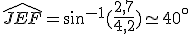 \widehat{JEF}=sin^{-1}(\frac{2,7}{4,2})\simeq 40^{\circ}